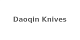 Daoqin Knives