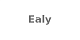 Ealy