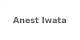 Anest Iwata